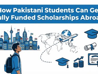 How Pakistani Students Can Get Fully Funded Scholarships Abroad