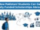 How Pakistani Students Can Get Fully Funded Scholarships Abroad